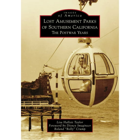 Images of America Lost Amusement Parks of Southern California: The Postwar Years, (Paperback)