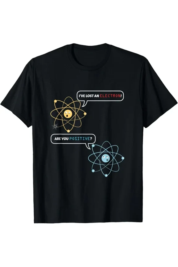 Lost An Electron Are You Positive Chemistry T-shirt