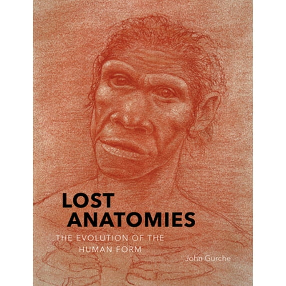 Pre-Owned Lost Anatomies: The Evolution of the Human Form (Hardcover) 1419734482 9781419734489