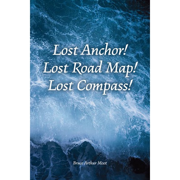 Lost Anchor! Lost Road Map! Lost Compass!, (Paperback)