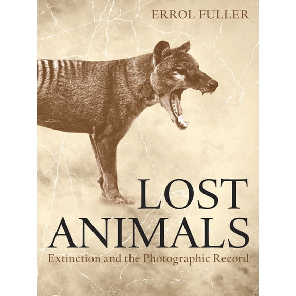 Lost Animals: Extinction and the Photographic Record, (Paperback)