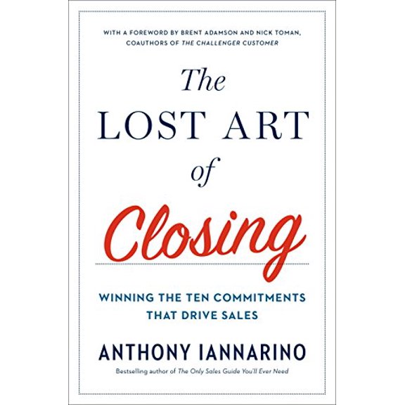 Pre-Owned The Lost Art of Closing: Winning the Ten Commitments That Drive Sales (Hardcover) 0735211698 9780735211698