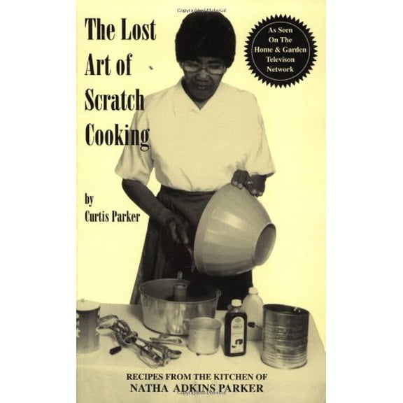 Pre-Owned Lost Art of Scratch Cooking: Recipes from the Kitchen of Natha Adkins Parker (Paperback) 0966187202 9780966187205