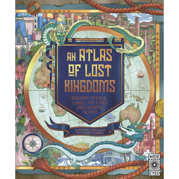 Lost Atlases Atlas of Lost Kingdoms: Discover Mythical Lands, Lost Cities and Vanished Islands, Book 1, (Hardcover)
