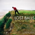 thumbnail image 1 of Lost Balls: Great Holes, Tough Shots, and Bad Lies, (Hardcover), 1 of 1