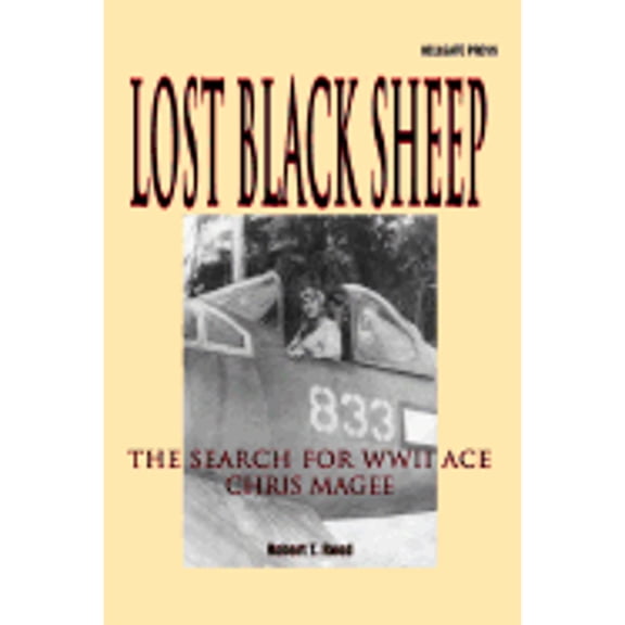 Pre-Owned Lost Black Sheep: The Search for World War II Ace Chris Magee (Hardcover) 1555715494 9781555715496
