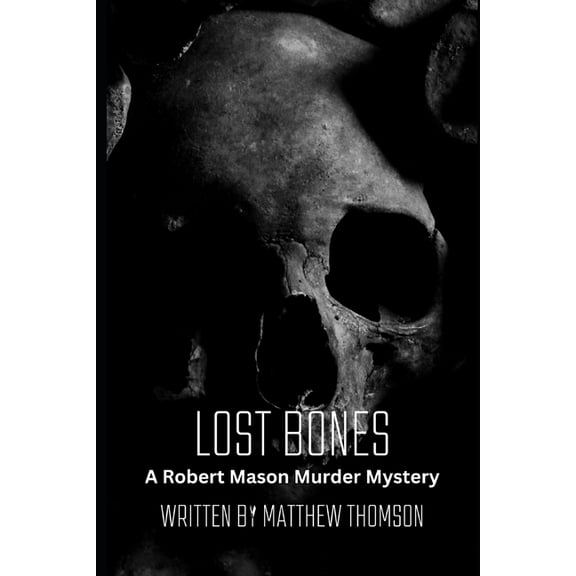 The Robert Mason Murder Mystery Lost Bones: A Robert Mason Murder Mystery, Book 3, (Paperback)