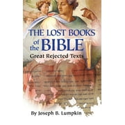 JOSEPH B LUMPKIN Lost Books of the Bible: The Great Rejected Texts, (Hardcover)