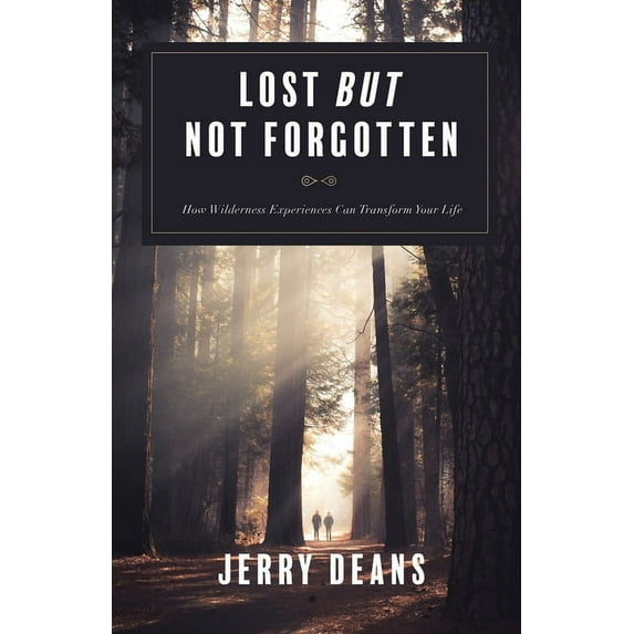 Lost But Not Forgotten: How Wilderness Experiences Can Transform Your Life, (Paperback)