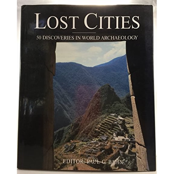 Pre-Owned Lost Cities : 50 Discoveries in World Archaeology, 9780760707562, 0760707561, Hardcover, First Edition edition