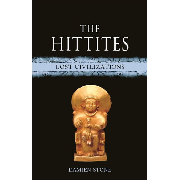 Lost Civilizations The Hittites: Lost Civilizations, (Hardcover)