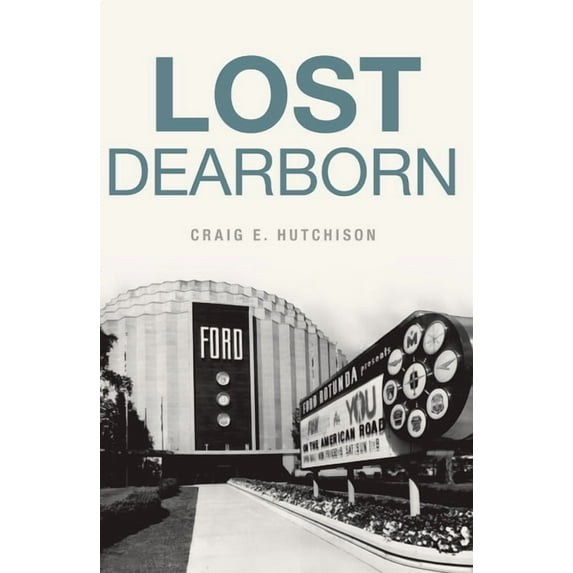 Lost Dearborn (Paperback) by Craig E Hutchison