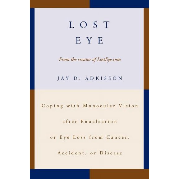 Lost Eye: Coping with Monocular Vision after Enucleation or Eye Loss from Cancer, Accident, or Disease, (Paperback)