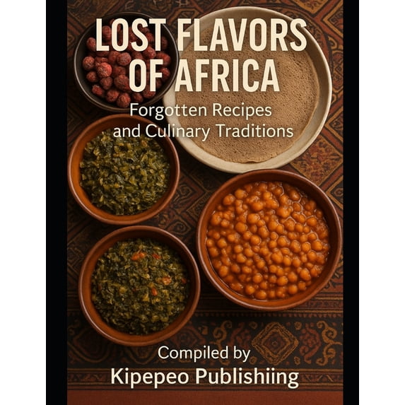 Cookbooks Lost Flavors of Africa: Forgotten Recipes and Culinary Traditions, Book 5, (Paperback)