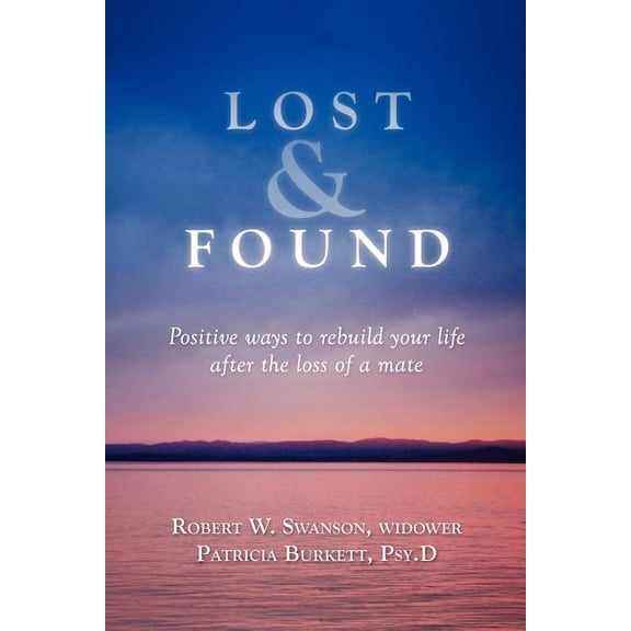 Lost & Found : Positive Ways to Rebuild Your Life After Losing a Mate