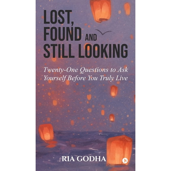 Lost, Found and Still Looking: Twenty-One Questions to Ask Yourself Before You Truly Live, (Hardcover)