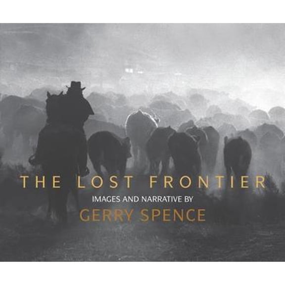 Pre-Owned The Lost Frontier: Images and Narrative (Hardcover) 1423632907 9781423632900
