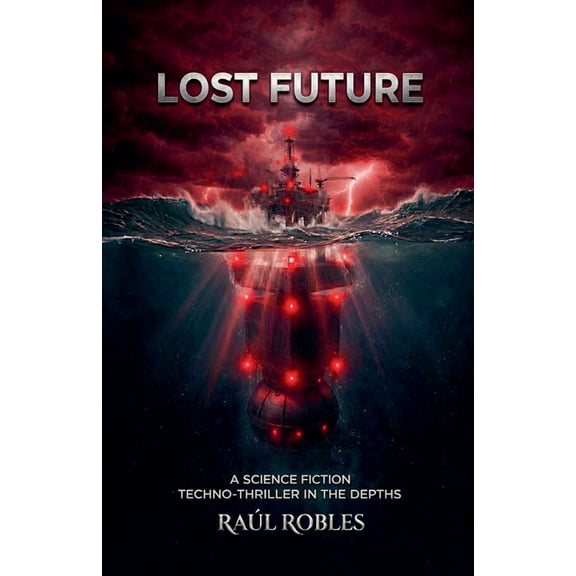 Lost Future: A Sci-Fi Techno-Thriller in the Depths., (Paperback)