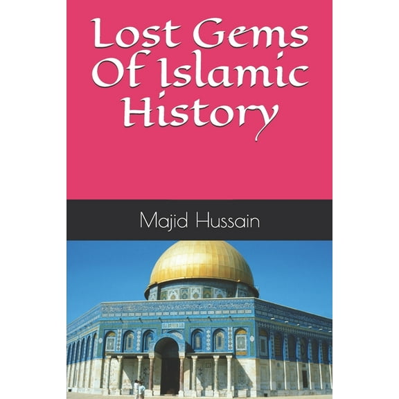 Lost Gems Of Islamic History (Paperback)