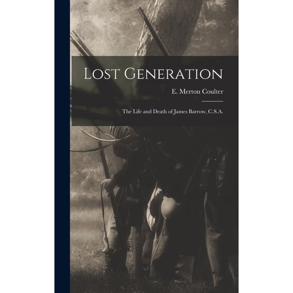 Lost Generation: the Life and Death of James Barrow, C.S.A., (Hardcover)