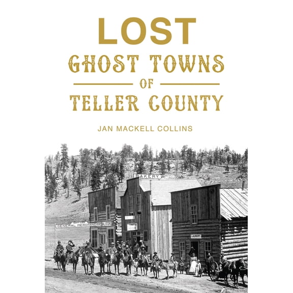 Pre-Owned Lost Ghost Towns of Teller County (Paperback) 1467135127 9781467135122