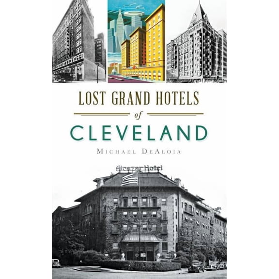 Lost Grand Hotels of Cleveland, (Hardcover)
