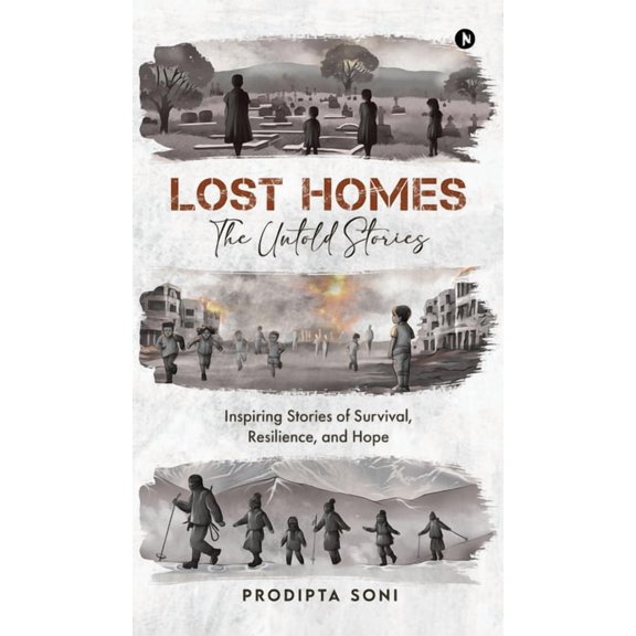 Lost Homes - The Untold Stories: Inspiring Stories of Survival, Resilience, and Hope, (Hardcover)