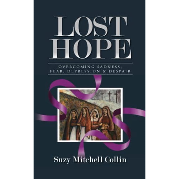 Pre-Owned Lost Hope: Overcoming Sadness, Fear, Depression and Despair Paperback