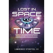 Lost In Space-Time Book Three of an Inner and Outer Space Odyssey, Paperback