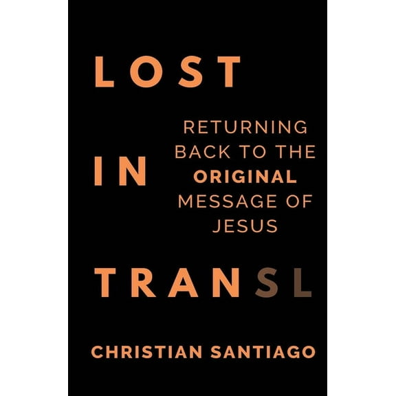 Lost In Translation: Returning Back to the Original Message of Jesus, (Paperback)
