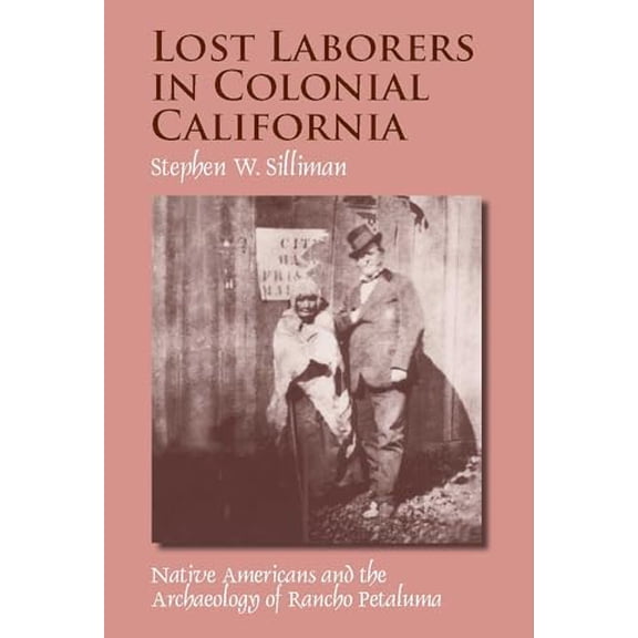 Pre-Owned Lost Laborers in Colonial California: Native Americans and the Archaeology of Rancho Petaluma Paperback