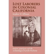 Lost Laborers in Colonial California : Native Americans and the Archaeology of Rancho Petaluma (Paperback)