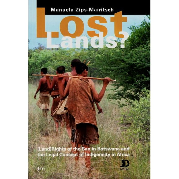 African Studies: Lost Lands?: (Land) Rights of the San in Botswana and the Legal Concept of Indigeneity in Africa Volume 48 (Paperback)