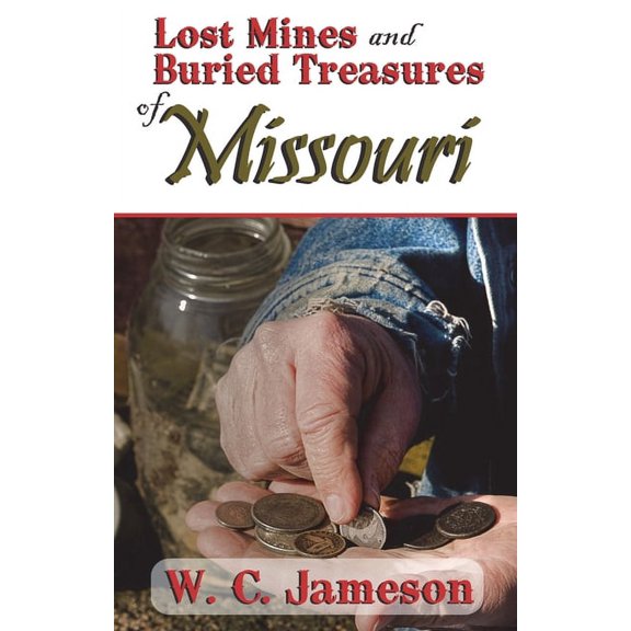 Lost Mines and Buried Treasures Lost Mines and Buried Treasures of Missouri, (Paperback)