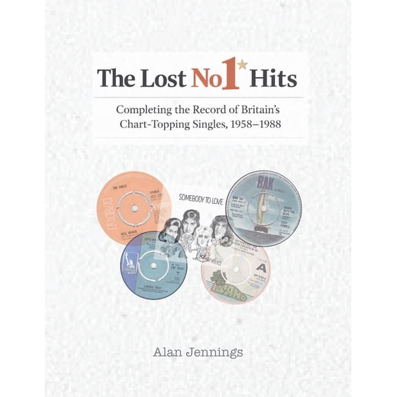 The Lost No 1 Hits - Completing the Record of Britain's Chart-Topping Singles, 1958-1988, (Paperback)