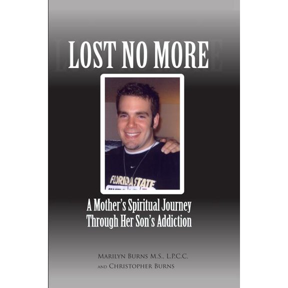 Lost No More...a Mother's Spiritual Journey Through Her Son's Addiction