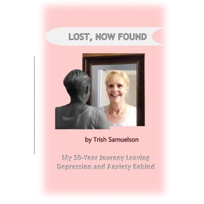 Lost, Now Found: My 30-Year Journey Leaving Depression and Anxiety Behind (Paperback)