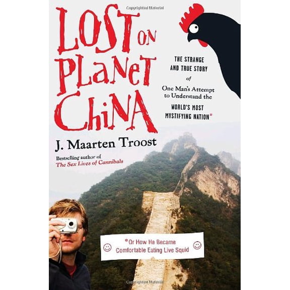 Pre-Owned Lost on Planet China: The Strange and True Story of One Man's Attempt to Understand the World's Most Mystifying Nation or How He Became Comfortable E... (Hardcover) 076792200X 9780767922005