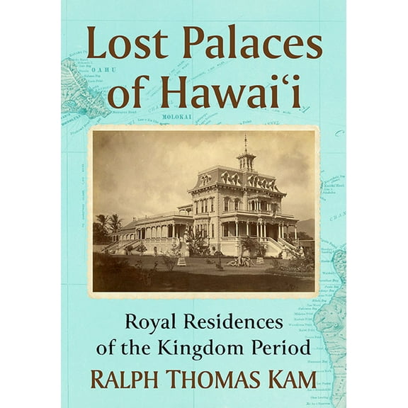 Lost Palaces of Hawai'i: Royal Residences of the Kingdom Period, (Paperback)