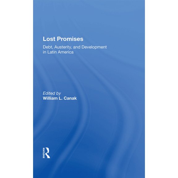 Lost Promises: Debt, Austerity, And Development In Latin America, (Hardcover)