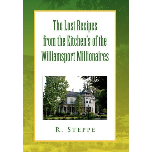 Lost Recipes from the Kitchens of the Williamsport Millionaires