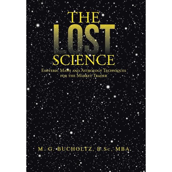 Lost Science : Esoteric Math and Astrology Techniques for the Market Trader
