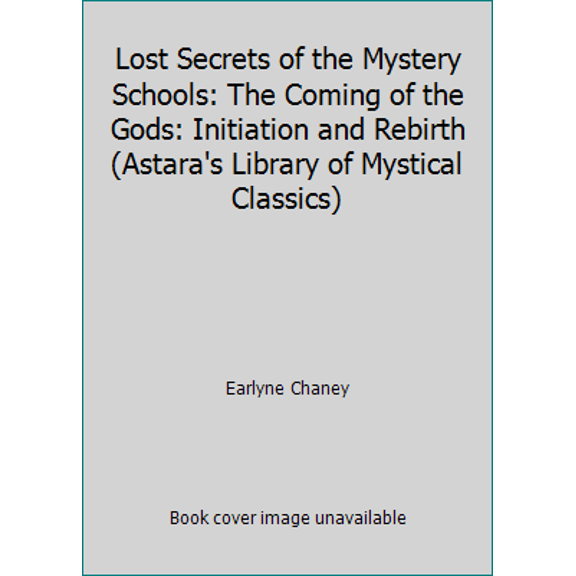 Pre-Owned Lost Secrets of the Mystery Schools: The Coming of the Gods: Initiation and Rebirth (Astara's Library of Mystical Classics) (Paperback) 0918936241 9780918936240