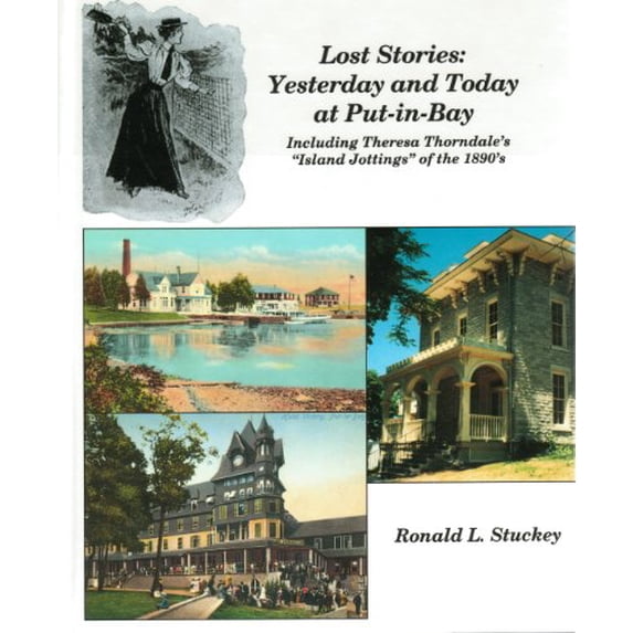 Pre-Owned Lost Stories: Yesterday and Today at Put-In-Bay Including Theresa Thorndale's "Island Jottings" of the 1890's Paperback
