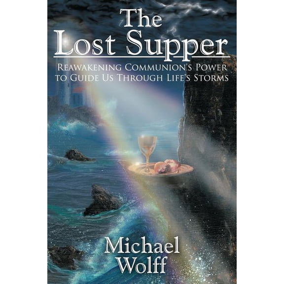 The Lost Supper: Reawakening Communion's Power to Guide Us Through Life's Storms, (Paperback)