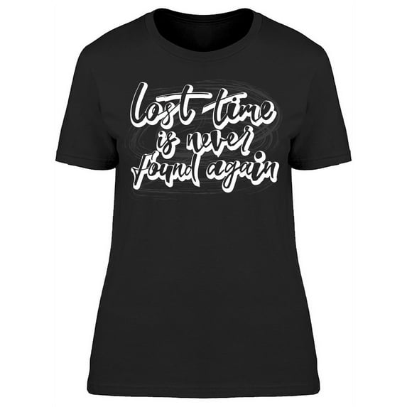 Lost Time Never Found Again T-Shirt Women -Image by Shutterstock, Female Small