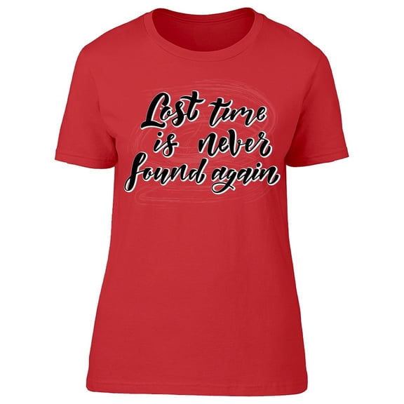 Lost Time Quote T-Shirt Women -Image by Shutterstock, Female Medium
