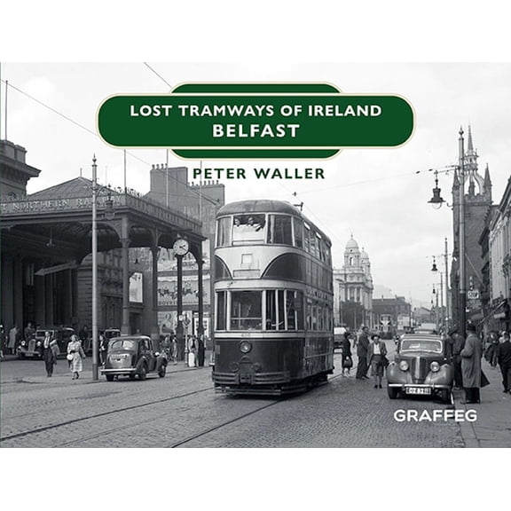 Lost Tramways of Ireland: Lost Tramways of Ireland: Belfast (Hardcover)