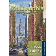 Lost Urban Classics Philadelphia Patricians and Philistines, 1900-1950, Hardcover