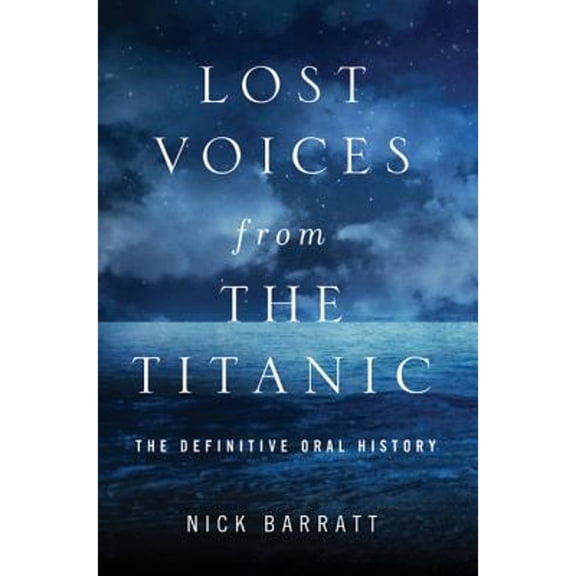 Pre-Owned Lost Voices from the Titanic: The Definitive Oral History (Hardcover) 0230622305 9780230622302
